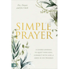 Simple Prayer: A Guided Journal to Quiet Your Soul, Connect with God, and Abide in His Presence - Paperback