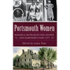 Portsmouth Women: Madams & Matriarchs Who Shaped New Hampshire's Port City - Hardcover