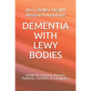 Dementia with Lewy Bodies: Guide for Doctors, Nurses, Patients, Families, & Caregivers - Paperback