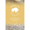 American Injustice: A Moment In North American History - Hardcover