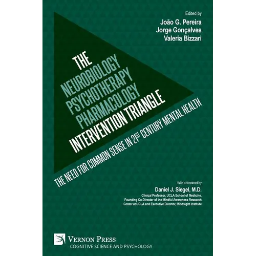 The Neurobiology-Psychotherapy-Pharmacology Intervention Triangle: The need for common sense in 21st century mental health - Paperback