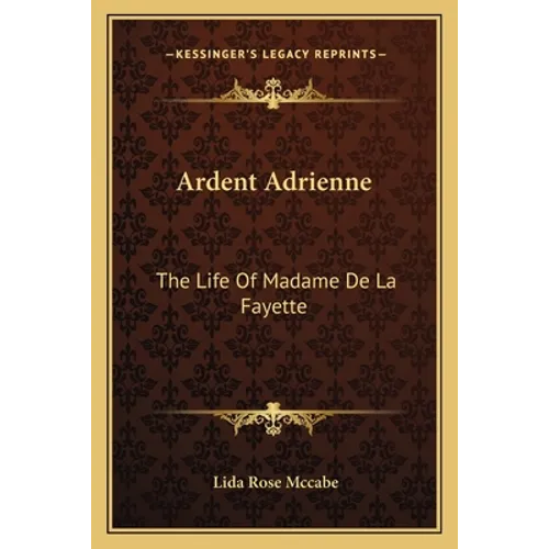 Ardent Adrienne: The Life Of Madame De La Fayette - Paperback