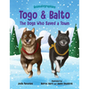 Togo and Balto: The Dogs Who Saved a Town - Hardcover