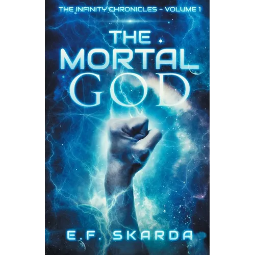 The Mortal God: The Infinity Chronicles: Volume 1 - Paperback