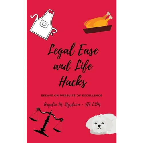 Legal Ease and Life Hacks: Essays on Pursuits of Excellence - Hardcover