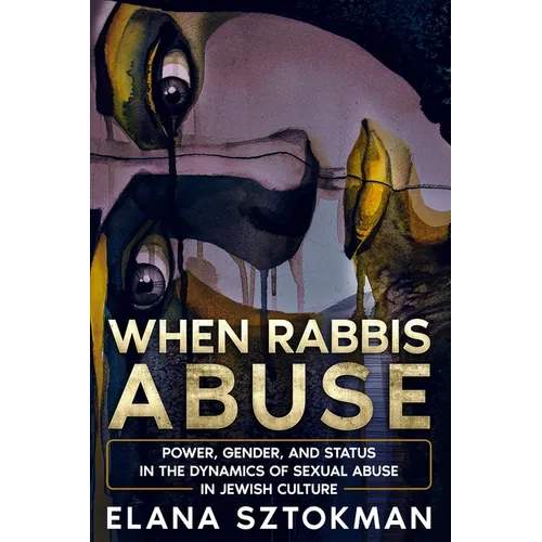 When Rabbis Abuse: Power, Gender, and Status in the Dynamics of Sexual Abuse in Jewish Culture - Paperback