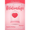 Trust Issues in Relationships: How to Overcome Anxiety, Eliminate Negative Thinking, Insecurity, Fear of Abandonment and Toxic Thoughts - Paperback