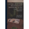 Letters of Fyodor Michailovitch Dostoevsky to His Family and Friends - Hardcover