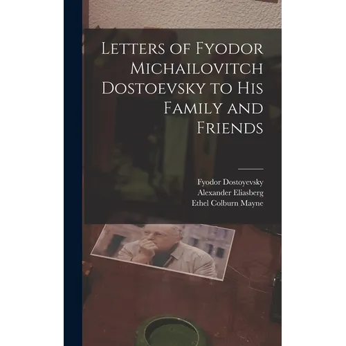 Letters of Fyodor Michailovitch Dostoevsky to His Family and Friends - Hardcover