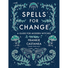 Spells for Change: A Guide for Modern Witches - Hardcover