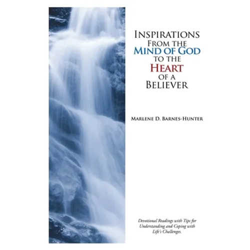 Inspirations From the Mind of God to the Heart of a Believer: Devotional Readings with Tips for Understanding and Coping with Life's Challenges. - Paperback