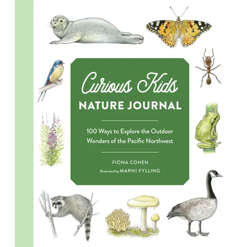 Curious Kids Nature Journal: 100 Ways to Explore the Outdoor Wonders of the Pacific Northwest - Paperback