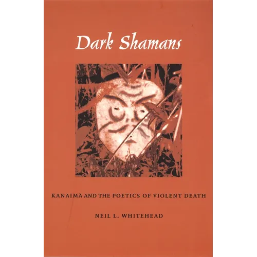Dark Shamans: Kanaimà and the Poetics of Violent Death - Paperback