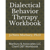 Dialectical Behavior Therapy Workbook: Marbury & Associates LLC Client DBT Workbook - Paperback