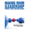 Making Room for Leadership: Power, Space and Influence - Paperback