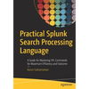 Practical Splunk Search Processing Language: A Guide for Mastering Spl Commands for Maximum Efficiency and Outcome - Paperback