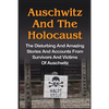 Auschwitz And The Holocaust: The Disturbing And Amazing Stories And Accounts From Survivors And Victims Of Auschwitz: Auschwitz And The Holocaust Seri - Paperback
