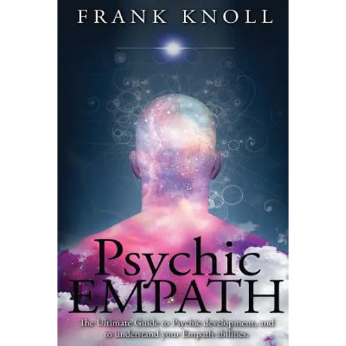 Psychic Empath: The Ultimate Guide to Psychic development, and to understand your Empath abilities. - Paperback