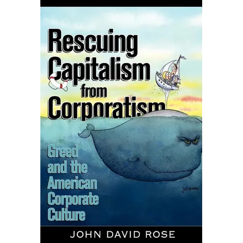 Rescuing Capitalism from Corporatism: Greed and the American Corporate Culture - Paperback