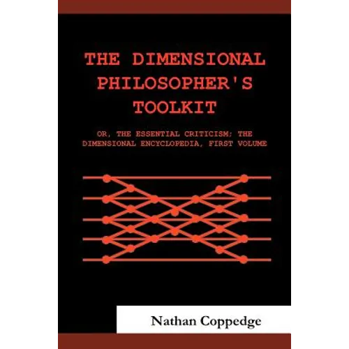 The Dimensional Philosopher's Toolkit: Or, the Essential Criticism; The Dimensional Encyclopedia, First Volume - Paperback