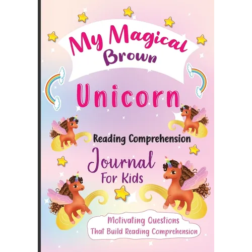 My Magical Brown Unicorn Reading Comprehension Journal For Kids: Motivating Questions That Build Reading Comprehension - Paperback