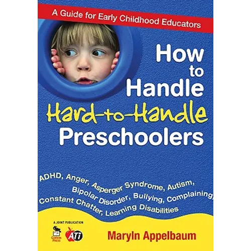 How to Handle Hard-To-Handle Preschoolers: A Guide for Early Childhood Educators - Paperback