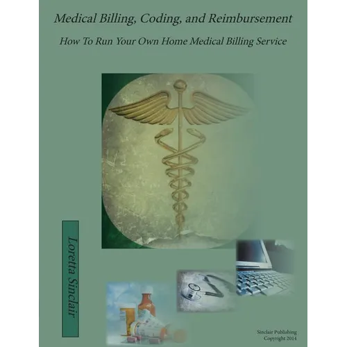 Medical Billing, Coding, and Reimbursement: How to Run Your Own Home Medical Billing Service - Paperback