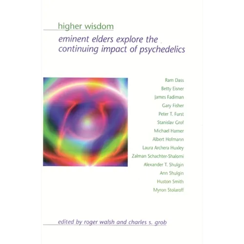 Higher Wisdom: Eminent Elders Explore the Continuing Impact of Psychedelics - Paperback