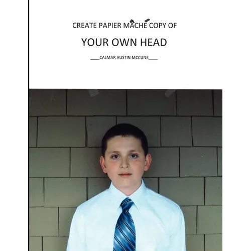 Create Papier Mache Copy of Your Own Head - Paperback
