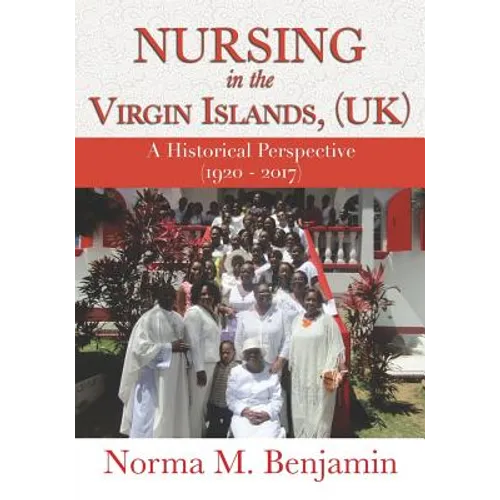 Nursing In The Virgin Islands, (UK) A Historical Perspective (1920 - 2017) - Paperback
