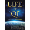 Life of Qi: The Science of Life Force, Qi Gong & Frequency Healing Technology for Health, Longevity, Meditation & Spiritual Enlightenment. - Paperback