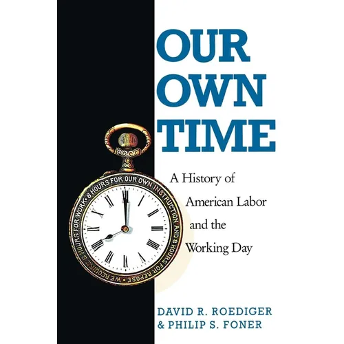 Our Own Time: A History of American Labor and the Working Day - Paperback