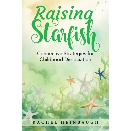 Raising Starfish: Connective Strategies for Childhood Dissociation - Paperback