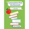 Conversations from the Classroom: A Public School Teacher Tells All (Well, Almost) - Paperback