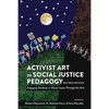 Activist Art in Social Justice Pedagogy: Engaging Students in Glocal Issues Through the Arts, Revised Edition - Paperback