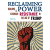 Reclaiming Power: Building a Stronger Resistance in the Age of Trump - Paperback