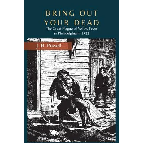 Bring Out Your Dead: The Great Plague of Yellow Fever in Philadelphia in 1793 - Paperback