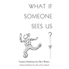 What If Someone Sees Us: Creative Nonfiction by New Writers - Paperback