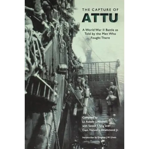 The Capture of Attu: A World War II Battle as Told by the Men Who Fought There - Paperback