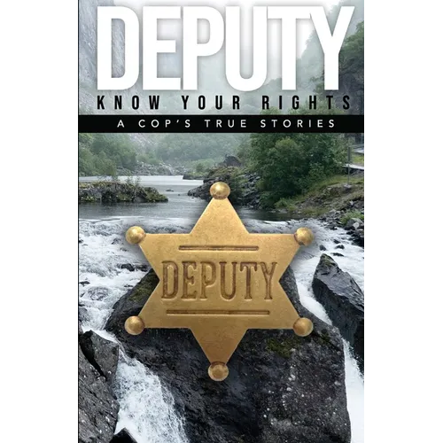 Deputy - Know Your Rights: A Cop's True Story - Paperback