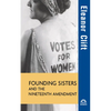 Founding Sisters and the Nineteenth Amendment - Hardcover