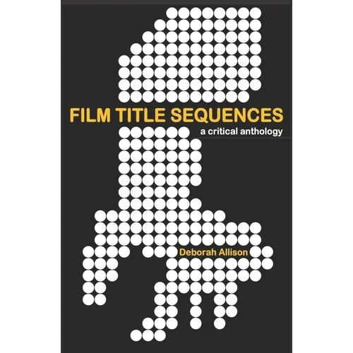 Film Title Sequences: A Critical Anthology - Paperback