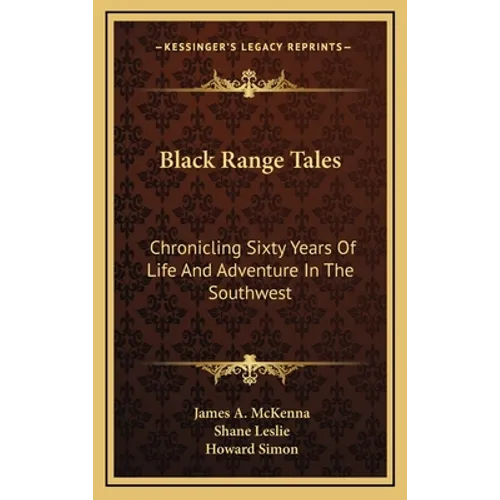 Black Range Tales: Chronicling Sixty Years Of Life And Adventure In The Southwest - Hardcover