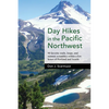 Day Hikes in the Pacific Northwest: 90 Favorite Trails, Loops, and Summit Scrambles Within a Few Hours of Portland and Seattle - Paperback