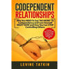 Codependent Relationships: Why You NEED To Say "NO MORE" To Codependency and Cure Yourself RIGHT NOW and How You Can STOP Controlling Others. Pra - Paperback