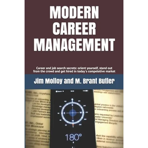 Modern Career Management: Career and job search secrets: orient yourself, stand out from the crowd, and get hired in today's market - Paperback