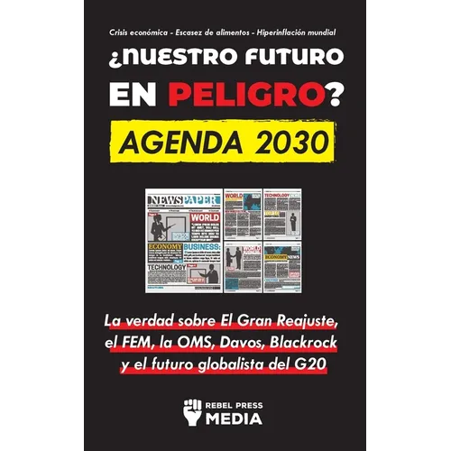 ¿Nuestro Futuro en Peligro? Agenda 2030: La verdad sobre El Gran Reajuste, el FEM, la OMS, Davos, Blackrock y el futuro globalista del G20 Crisis econ - Paperback