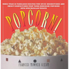 Popcorn!: 60 Irresistible Recipes for Everyone's Favorite Snack - Paperback