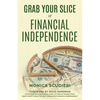 Grab Your Slice of Financial Independence - Paperback