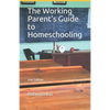The Working Parent's Guide to Homeschooling - Paperback